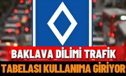 Baklava dilimi trafik tabelası kullanıma giriyor