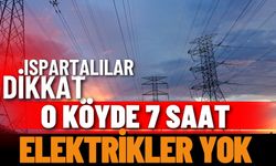 Ispartalılar dikkat: O köyde 7 saat elektrikler yok!