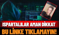 Ispartalılar aman dikkat: bu linke tıklamayın!