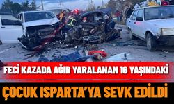 Burdur’daki Feci Kazada ağır yaralanan 16 Yaşındaki çocuk Isparta’ya Sevk Edildi