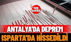 Antalya'da deprem: Isparta'da hissedildi