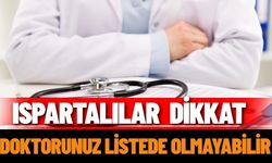 Ispartalılar dikkat: Doktorunuz listede olmayabilir