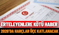 Erteleyenlere kötü haber: 2026’da harçlar üçe katlanacak