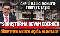 CHP’li Halıcı konuyu TBMM’ye taşıdı: “Soruşturma devam ederken öğretmen neden açığa alınmadı”