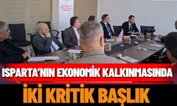 Isparta’nın Ekonomik Kalkınmasında İki Kritik Başlık