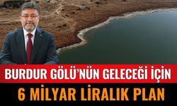 Burdur Gölü’nün Geleceği İçin 6 Milyar Liralık Plan