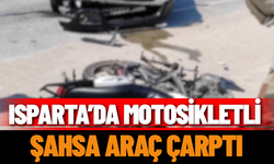 ISPARTA’DA MOTOSİKLETLİ ŞAHSA ARAÇ ÇARPTI