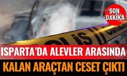 Isparta’da Yanan Araçta Şüpheli Ölüm