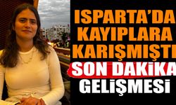 Isparta'da SDÜ öğrencisi kayıp olarak aranıyordu son dakika gelişmesi
