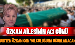 Özkan Ailesinin Acı Günü, Nurten Özkan Son Yolculuğuna Uğurlanacak