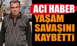 Hastanedeki yaşam savaşını kaybetti