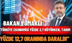 Bakan Yumaklı: “Türkiye ekonomisi yüzde 3,7 büyürken, tarım yüzde 12,7 oranında daraldı”