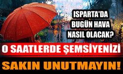 Isparta'da bugün hava nasıl olacak? O saatlerde şemsiyenizi unutmayın!