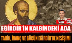 Eğirdir’in Kalbindeki Ada: Tarih, İnanç ve Göçün Eğirdir’de Kesişimi