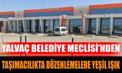 YALVAÇ BELEDİYE MECLİSİ’NDEN TAŞIMACILIKTA DÜZENLEMELERE YEŞİL IŞIK