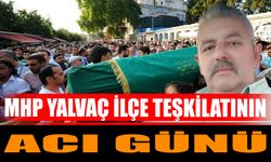 MHP Yalvaç İlçe Teşkilatının acı günü