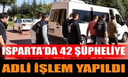 Isparta’da 42 şüpheliye adli işlem yapıldı