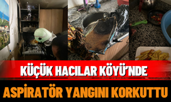 Küçük Hacılar Köyü’nde Aspiratör Yangını Korkuttu
