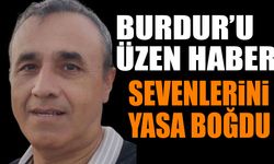 Burdur'u üzen ölüm! Sevenlerini yasa boğdu