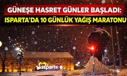 Isparta 10 gün güneşe hasret kalacak!
