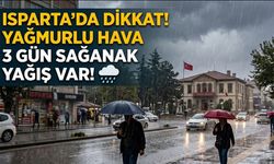 Ispartalılar dikkat 3 gün yağış var