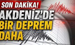 Peş Peşe Depremler: Akdeniz’de bir deprem daha!