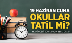 19 Haziran Cuma Okullar Tatil Mi? YKS Öncesi Son Durum Belli Oldu