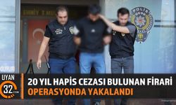 20 Yıl Hapis Cezası Bulunan Firari Operasyonda Yakalandı