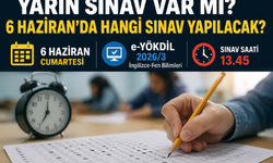 Yarın Sınav Var mı? 6 Haziran'da Hangi Sınav Yapılacak?