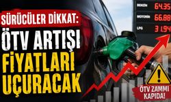 Sürücüler Dikkat: ÖTV Artışı Fiyatları Uçuracak