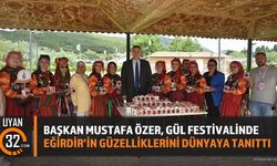 Başkan Mustafa Özer, Gül Festivalinde Eğirdir'in Güzelliklerini Dünyaya Tanıttı