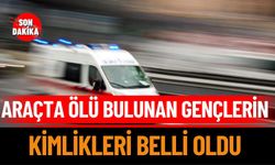 Eğirdir'de Araçta Ölü Bulunan Gençlerin Kimlikleri Belli Oldu