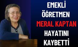 Emekli Öğretmen Meral Kaptan Hayatını Kaybetti
