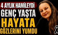 4 aylık hamileydi genç yaşta hayata gözlerini yumdu