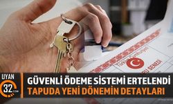 Güvenli Ödeme Sistemi Ertelendi: Tapuda Yeni Dönemin Detayları
