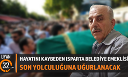 Hayatını Kaybeden Isparta Belediye Emeklisi Son Yolculuğuna Uğurlanacak