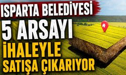 Isparta Belediyesi 5 Arsayı İhaleyle Satışa Çıkarıyor