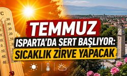 Isparta'da Temmuz Ayında Sıcaklıklar Zirve yapacak