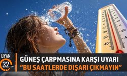 Güneş Çarpmasına Karşı Uyarı: “Bu Saatlerde Dışarı Çıkmayın”