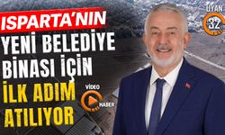 Isparta'nın Yeni Belediye Binası İçin İlk Adım Atılıyor