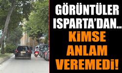 Görüntüler Isparta'dan... Kimse Anlam Veremedi