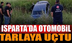 Isparta'da otomobil tarlaya uçtu