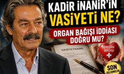 Kadir İnanır'ın Vasiyeti Ne? Organ Bağışı İddiası Doğru Mu?
