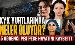 KYK yurtlarında peş peşe ölümler: Son iki haftada 5 öğrenci hayatını kaybetti!