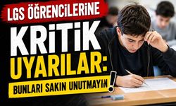 LGS Öncesi Öğrenicilere Kritik Uyarılar: Bunları Sakın Unutmayın!