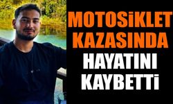 Motosiklet kazasında yaşamını yitirdi