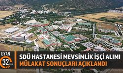 SDÜ Hastanesi Mevsimlik İşçi Alımı Mülakat Sonuçları Açıklandı