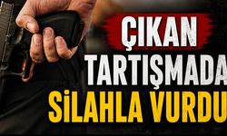 Çıkan tartışmada silahla vurdu