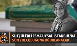 Sütçülerli Esma Uysal İstanbul'da Son Yolculuğuna Uğurlanacak