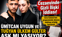 Cezaevinde Gizli İlişki İddiası! Ümitcan Uygun ve Tuğyan Ülkem Gülter Aşk mı Yaşıyor?